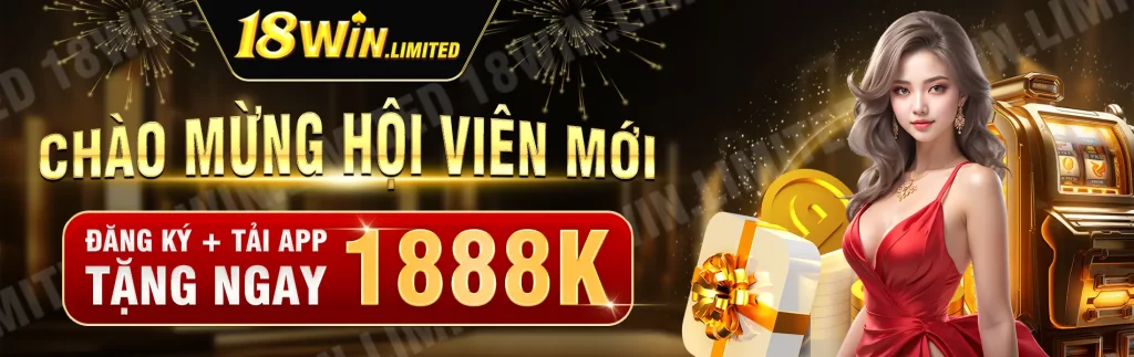 18win chào mừng hội viên mới - đăng ký + tải app tặng ngay 1888k