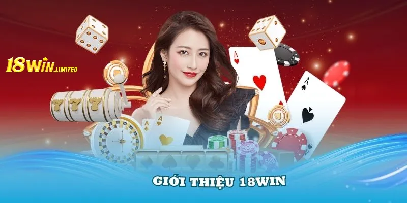 Giới Thiệu 18Win Với Rất Nhiều Ưu Điểm Nổi Trội Và Hỗ Trợ Tốt