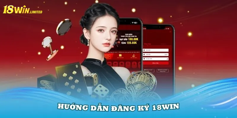 Hướng Dẫn Đăng Ký 18Win Thật Chuẩn Và Nhận Nhiều Ưu Đãi