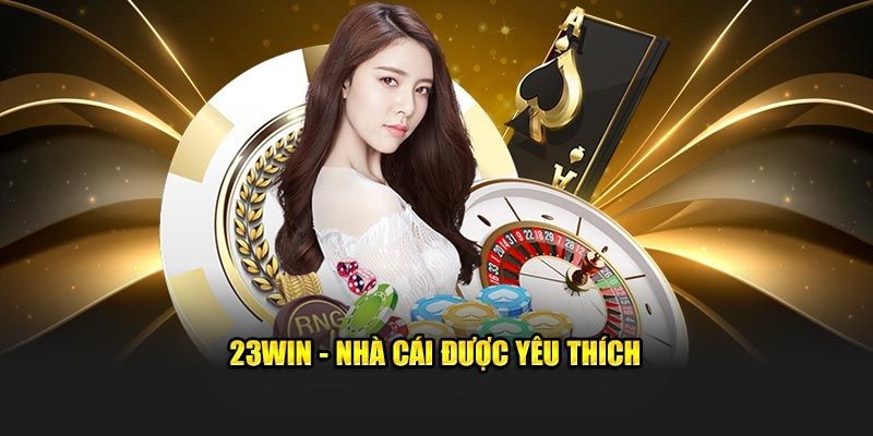 23WIN - Giới Thiệu Đầy Đủ Về Nhà Cái Uy Tín Số 1 Hiện Nay